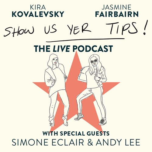 Show Us Yer Tips - Live Podcast, performed by Jasmine Fairbairn / Kira Kovalevsky