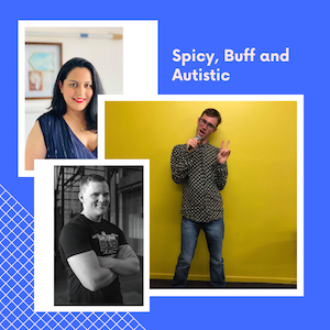 Spicy, Buff & Autistic!, performed by BJ Connolly, Jo Gowda, Lochy Wagner