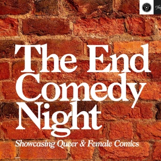 The End Comedy Night, performed by Katie Wheatley, Taylor Edwards, Jo Gowda, Emi Grace, Colette Anderson, Jack Marsho, Sarah Kate Young, Bridget Hassed